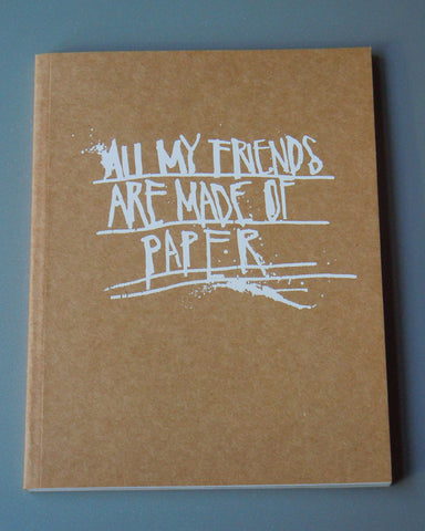 ALL MY FRIENDS ARE MADE OF PAPER